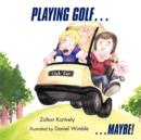 Playing Golf... : ...Maybe! - Book