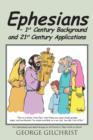 Ephesians - 1st Century Background and 21st Century Applications : For Individuals and Small Groups at All Points in Their Faith in Christ - Book