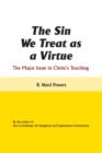 The Sin We Treat as a Virtue : The Major Issue in Christ's Teaching - Book