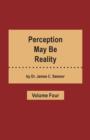 Perception May Be Reality - Volume Four - Book