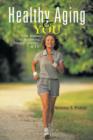 Healthy Aging & You : Your Journey to Becoming Happy, Healthy & Fit - Book