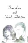True Love and Fatal Addiction - Book