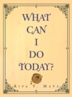 What Can I Do Today? - eBook