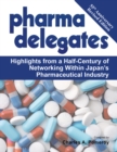 Pharma Delegates : Highlights from a Half-Century of Networking Within Japan'S Pharmaceutical Industry - eBook