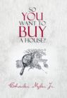 So You Want to Buy a House? - Book