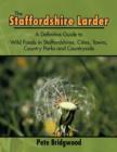 The Staffordshire Larder : A Definitive Guide to Wild Foods in Staffordshires, Cities, Towns, Country Parks and Countryside - Book