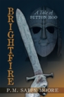 Brightfire : A Tale of Sutton Hoo - eBook
