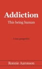 Addiction - This Being Human : A New Perspective - eBook