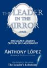 The Leader in the Mirror : The Legacy Leader's Critical Self Assessment - Book