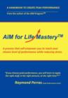 AiM for Life Masterya : A Process That Will Empower You to Reach Your Chosen Level of Performance While Reducing Stress - Book