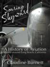 Soaring Skyward : A History of Aviation in and Around Long Beach, California - Book