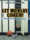 Let Me Play, Coach! : Drills for Developing Players - eBook