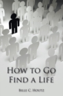 How to Go Find a Life - eBook