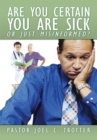 Are You Certain You Are Sick or Just Misinformed? - eBook