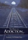 The Path to Addiction... : "And Other Troubles We Are Born to Know." - eBook
