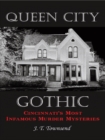 Queen City Gothic : Cincinnati's Most Infamous Murder Mysteries - eBook