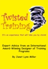 Twisted Training : Expert Advice from an International Award-Winning Designer of Training Programs - eBook