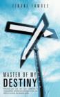 Master of My Destiny : Whatever Your Race, Skin Color, Nationality or Circumstances, Whether Born Privileged or Not, Your Ability to Succeed, Lies Squarely within. - Book