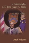 The Autobiography of Ltc John (Jack) H. Adams from 1931 to 2011 : Volume 2 - Book