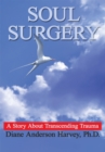 Soul Surgery : A Story About Transcending Trauma - eBook