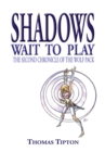 Shadows Wait to Play : The Second Chronicle of the Wolf Pack - eBook