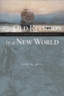 The Old Religion in a New World : The History of North American Christianity - eBook