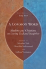 A Common Word : Muslims and Christians on Loving God and Neighbor - eBook