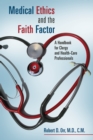 Medical Ethics and the Faith Factor : A Handbook for Clergy and Health-Care Professionals - eBook