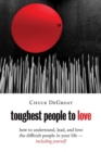 Toughest People to Love : How to Understand, Lead, and Love the Difficult People in Your Life -- Including Yourself - eBook