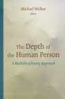 The Depth of the Human Person : A Multidisciplinary Approach - eBook
