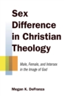 Sex Difference in Christian Theology : Male, Female, and Intersex in the Image of God - eBook