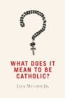 What Does It Mean to Be Catholic? - eBook
