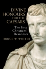 Divine Honours for the Caesars : The First Christians' Responses - eBook