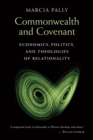 Commonwealth and Covenant : Economics, Politics, and Theologies of Relationality - eBook