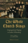 The Whole Church Sings : Congregational Singing in Luther's Wittenberg - eBook