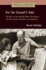 For the Gospel's Sake : The Rise of the Wycliffe Bible Translators and the Summer Institute of Linguistics - eBook