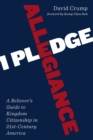 I Pledge Allegiance : A Believer's Guide to Kingdom Citizenship in Twenty-First-Century America - eBook