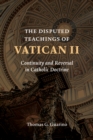 The Disputed Teachings of Vatican II : Continuity and Reversal in Catholic Doctrine - eBook