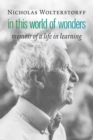 In This World of Wonders : Memoir of a Life in Learning - eBook