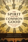 The Spirit and the Common Good : Shared Flourishing in the Image of God - eBook