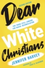 Dear White Christians : For Those Still Longing for Racial Reconciliation - eBook