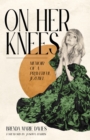 On Her Knees : Memoir of a Prayerful Jezebel - eBook