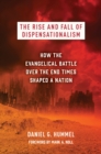 The Rise and Fall of Dispensationalism : How the Evangelical Battle over the End Times Shaped a Nation - eBook