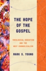The Hope of the Gospel : Theological Education and the Next Evangelicalism - eBook