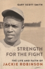 Strength for the Fight : The Life and Faith of Jackie Robinson - eBook