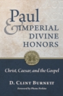 Paul and Imperial Divine Honors : Christ, Caesar, and the Gospel - eBook