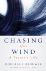 Chasing after Wind : A Pastor's Life - eBook