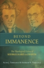 Beyond Immanence : The Theological Vision of Kierkegaard and Barth - eBook