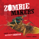 Zombie Makers : True Stories of Nature's Undead - eBook