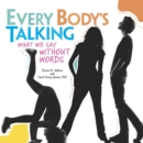 Every Body's Talking : What We Say without Words - eBook